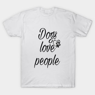 Dogs love people T-Shirt